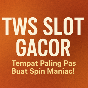 tws slot gacor tempat spin gila buat pemburu maxwin sejati