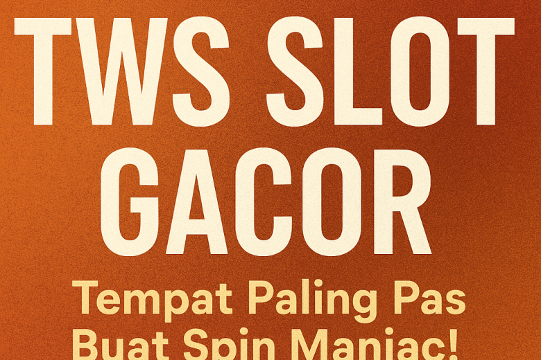 tws slot gacor tempat spin gila buat pemburu maxwin sejati