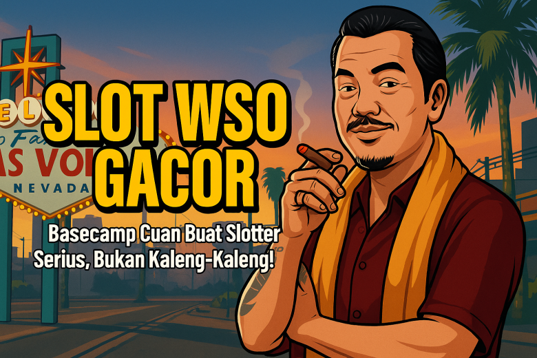 SLOT WSO GACOR Basecamp Cuan Buat Slotter Serius Bukan Kaleng-Kaleng
